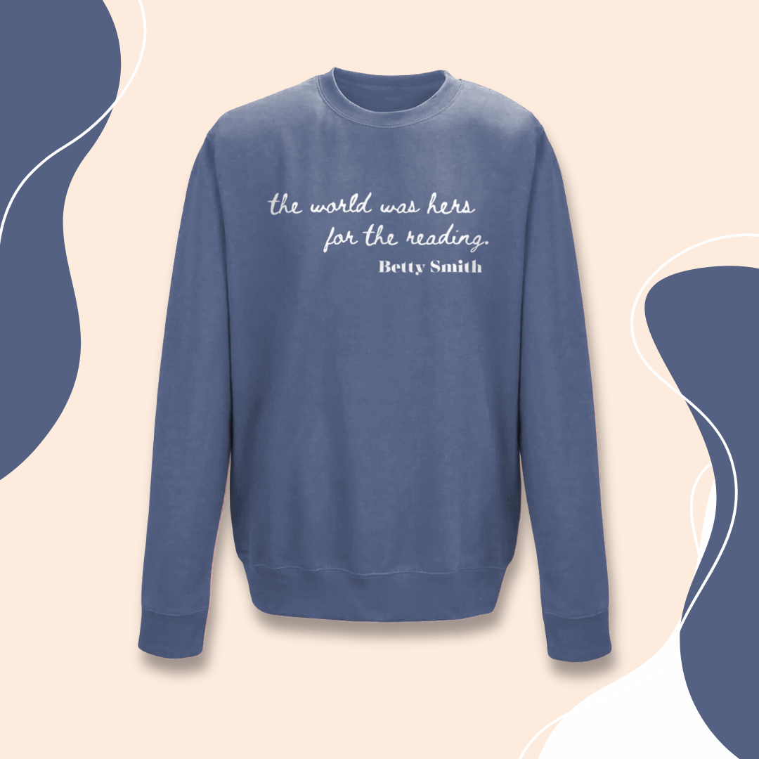 Feminist Sweatshirt "the world was hers for the reading" Betty Smith Sweater