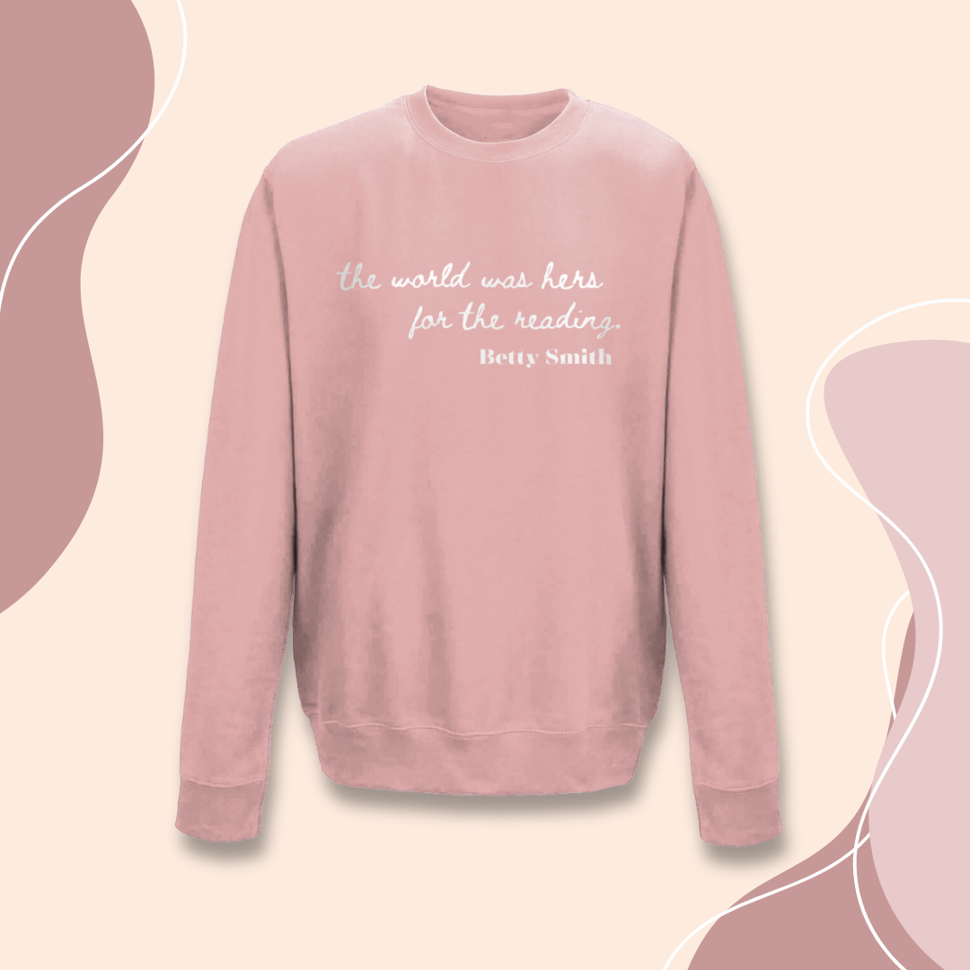 Feminist Sweatshirt "the world was hers for the reading" Betty Smith Sweater