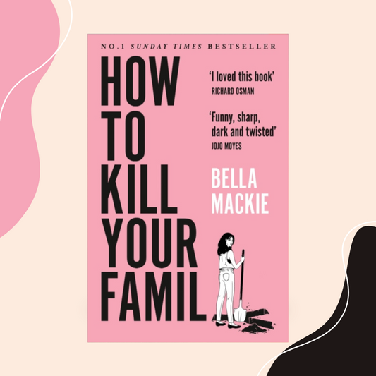How to Kill Your Family by Bella Mackie