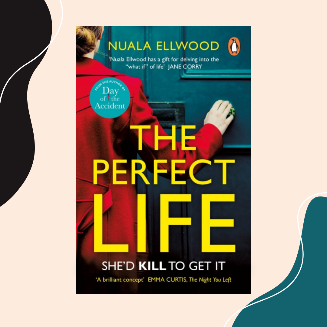 The Perfect Life by Nuala Ellwood