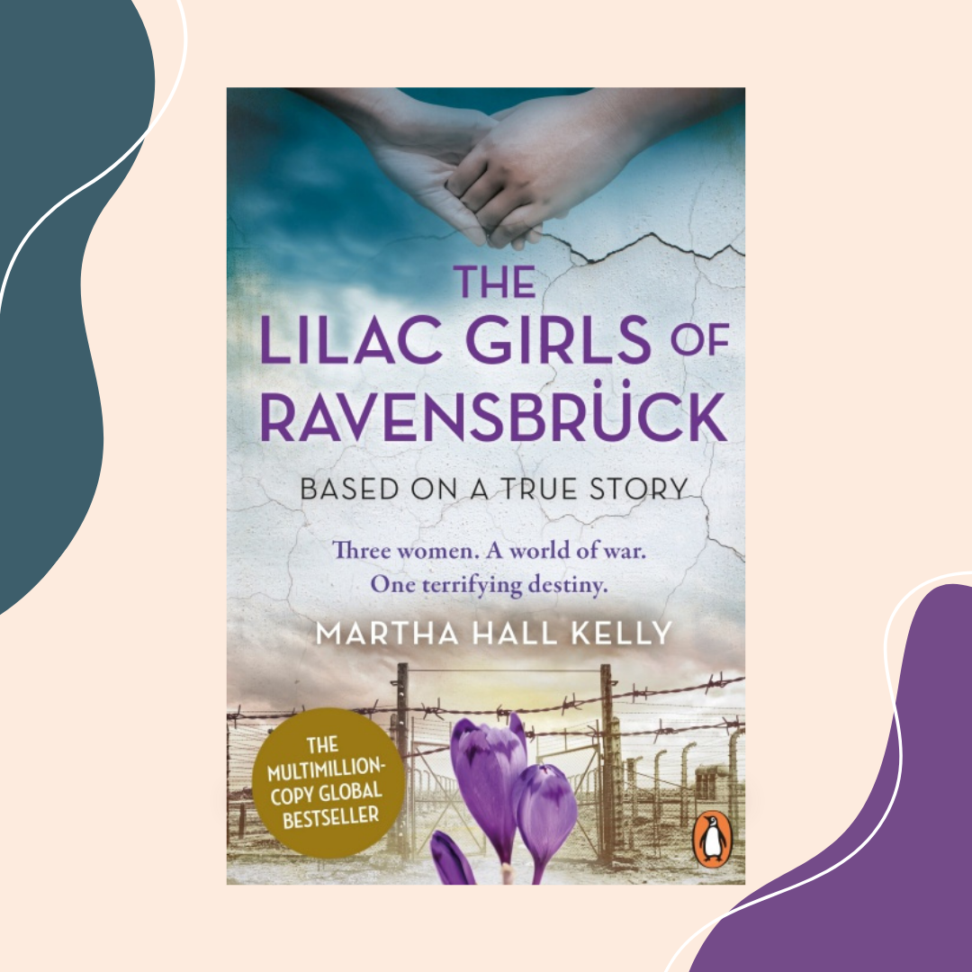 The Lilac Girls of Ravensbruck by Martha Hall Kelly