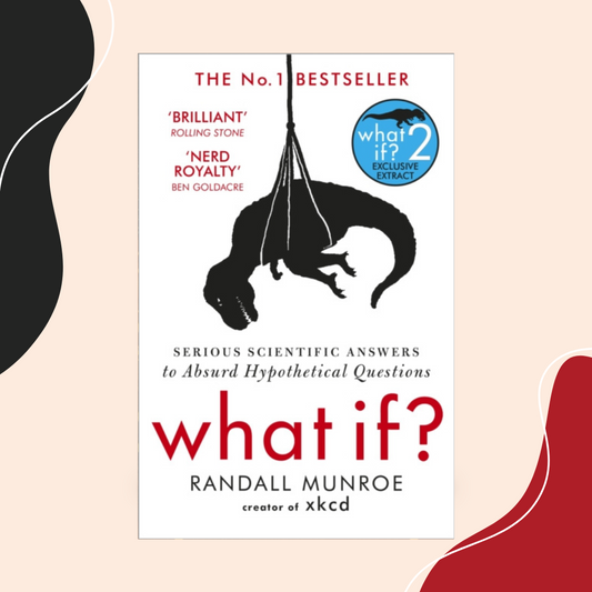 What If? : Serious Scientific Answers to Absurd Hypothetical Questions by Randall Munroe