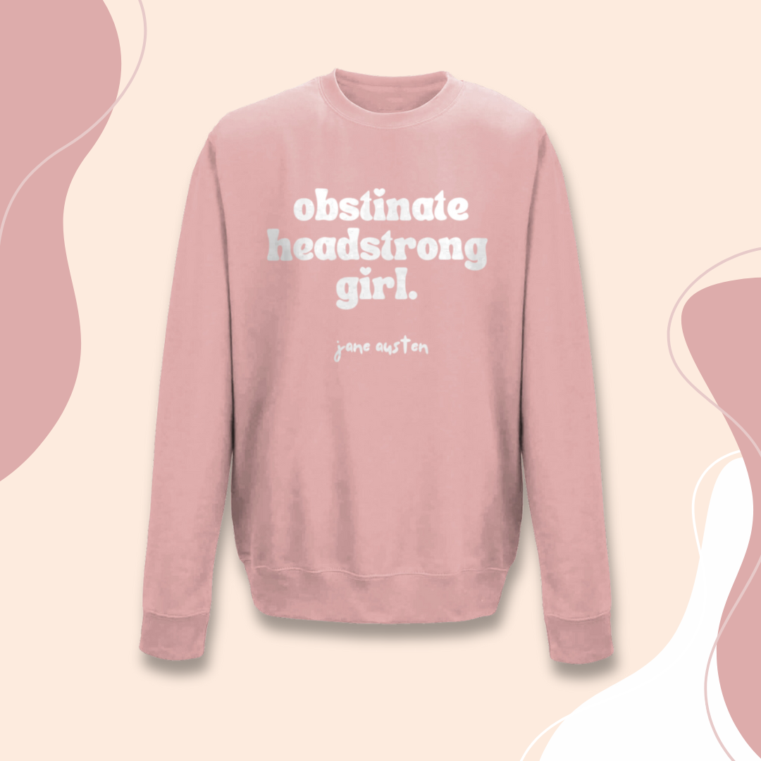 Feminist Sweatshirt "Obstinate Headstrong Girl" Jane Austen Sweater
