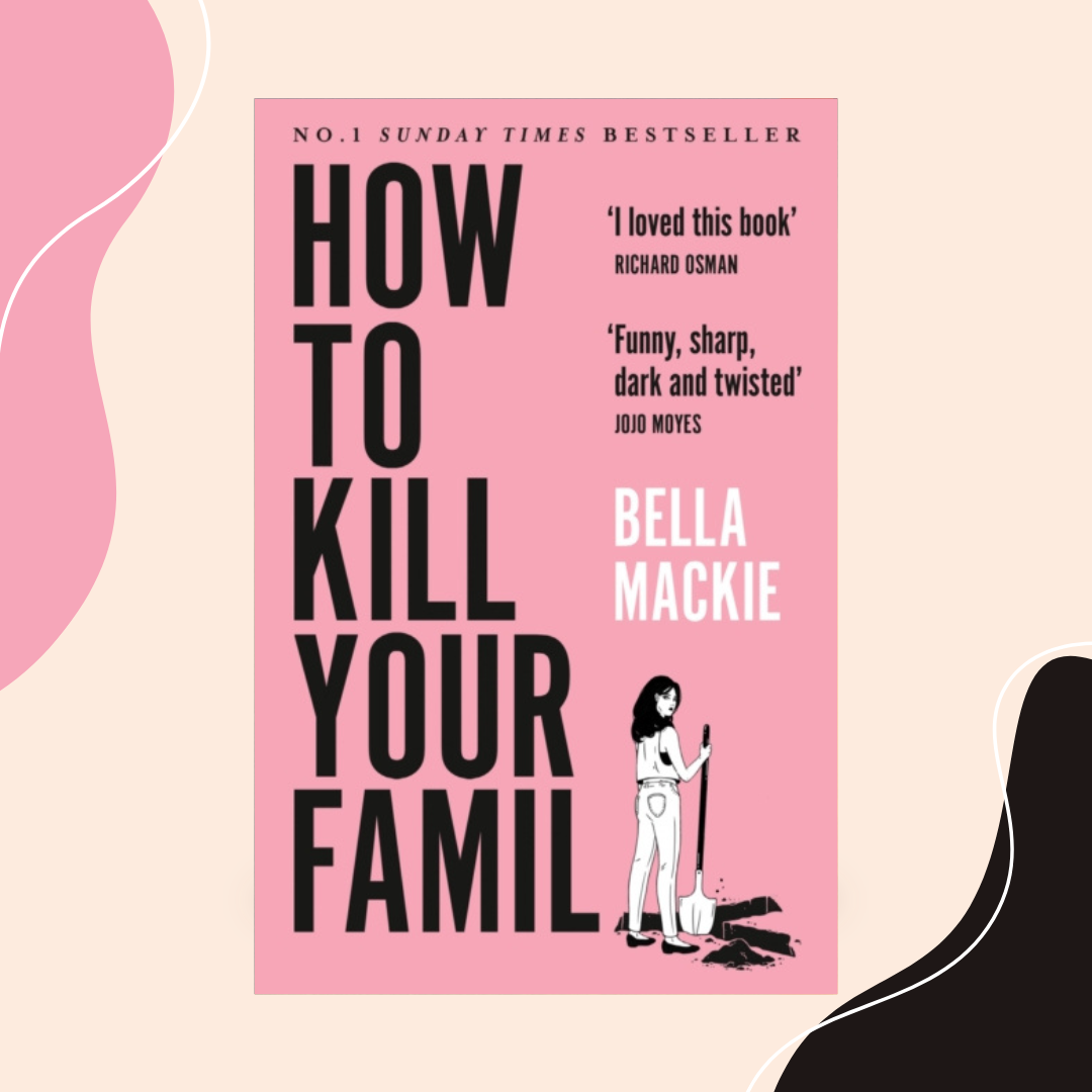How to Kill Your Family by Bella Mackie