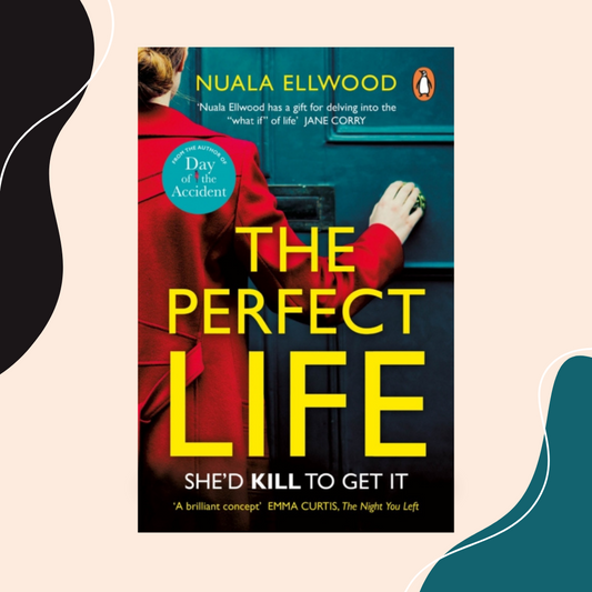 The Perfect Life by Nuala Ellwood